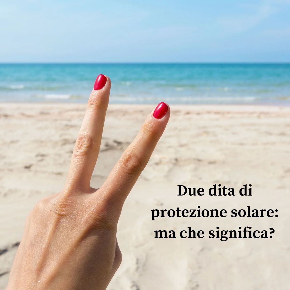 Due dita di protezione solare: ma che significa?